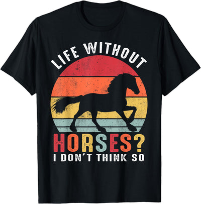Life Without Horses I Don't Think So Shirts Life Without Horses I Don't Think So Shirt Funny Horse T-Shirt