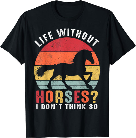 Life Without Horses I Don't Think So Shirts Life Without Horses I Don't Think So Shirt Funny Horse T-Shirt - Black