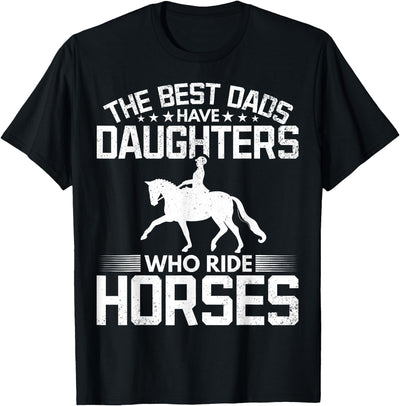 Best Dads Have Daughters Who Ride Horses Tees The Best Dads Have Daughters Who Ride Horses Daughter Horse T-Shirt