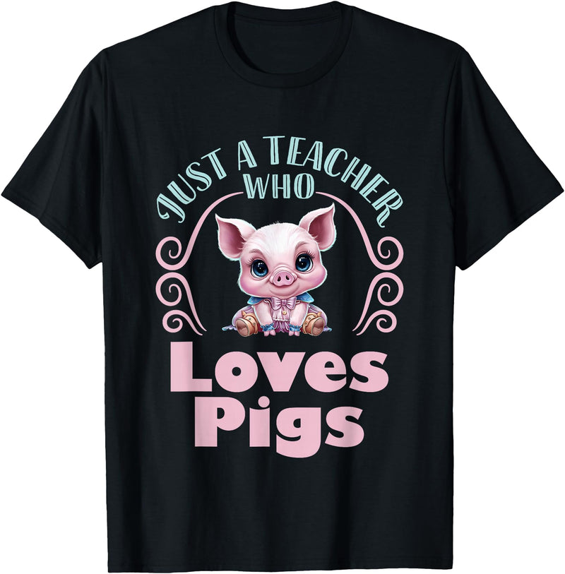 Cute Teacher Pig Farm Animal Lover Gifts Just a Teacher Who Loves Pigs Pig Lover Back to School T-Shirt - Black