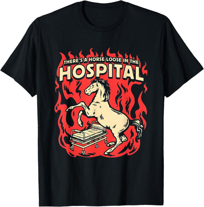 There's A Horse Loose In The Hospital Tees There's A Horse Loose In The Hospital T-Shirt