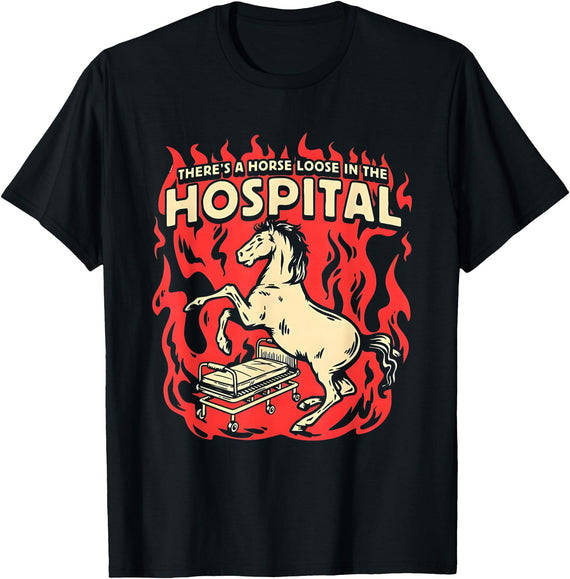 There's A Horse Loose In The Hospital Tees There's A Horse Loose In The Hospital T-Shirt - Black