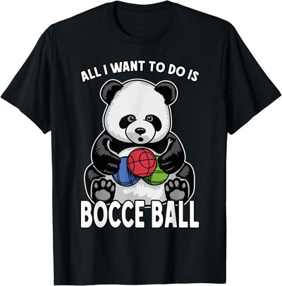 Panda Bocce Ball All I Want To Do Is Cute Funny Bear Player T-Shirt