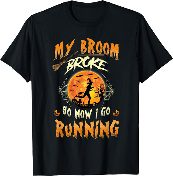 My Broom Broke So Now I Go Running Halloween Tee My Broom Broke So Now I Go Running Witch Run Lover Halloween T-Shirt - Black