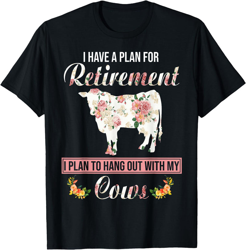 I Have A Plan For Retirement Cow Lover Gifts I Have Plan For Retirement Floral Cow Lover Farmer Gifts T-Shirt - Black