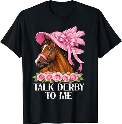 Funny Horse Talk Derby To Me Talk Derby to Me Funny Racing Horse T-Shirt