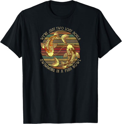 Were Just Two Lost Souls Swimming In A Fish Bowl Retro Style T-Shirt
