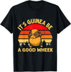 Cute and funny guinea pig gifts Funny Guinea Pig Gifts For Women Men Kids by DMTRY Its Guinea Be A Good Wheek T-Shirt - Black