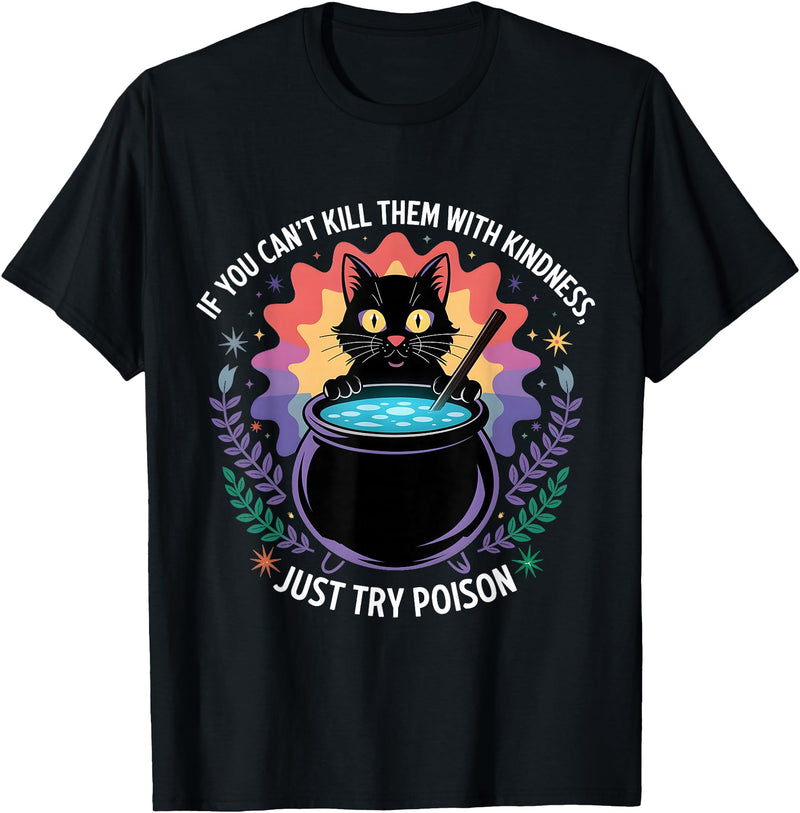 Funny Sarcastic Humor Apparel If You Can't Kill Them With Kindness Funny Sarcastic Cat T-Shirt - Black