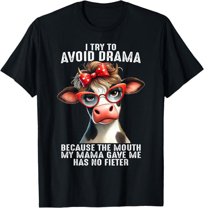 Cow I Try to Avoid Drama Because the Mouth My Mama Gave Me T-Shirt