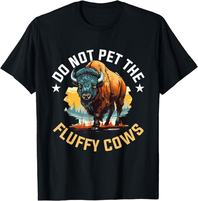 Funny Buffalo Bison Do Not Pet the Fluffy Cows T-Shirt