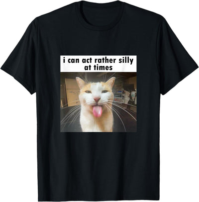 Funny Silly Cat Memes by The Meme Factory I Can Act Rather Silly at Times, Funny Silly Cat Meme T-Shirt