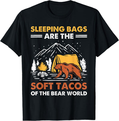 Sleeping Bags Are The Soft Tacos Of The Bear Funny Camping T-Shirt