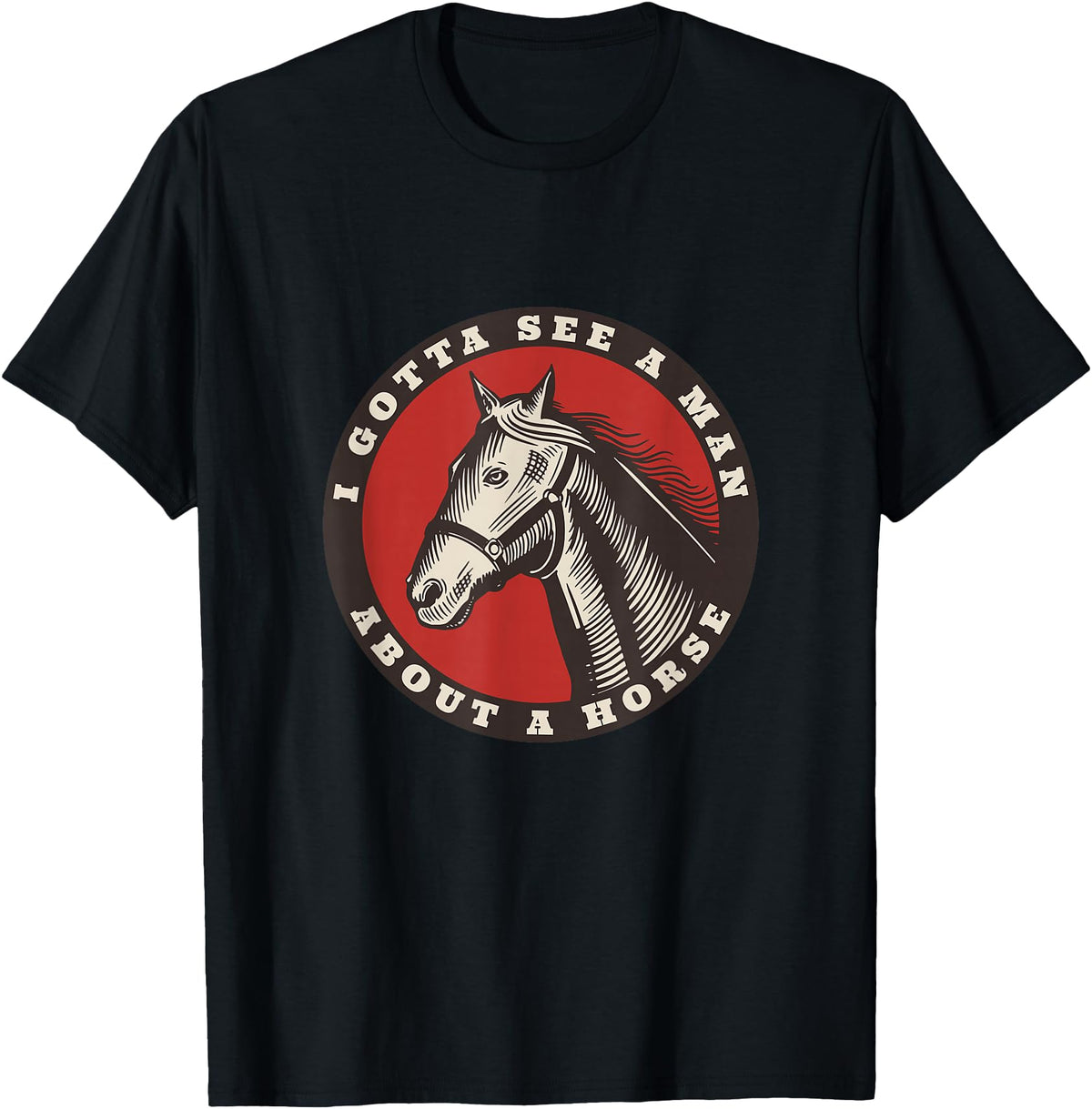 Whyitsme Design Funny Cowboy I gotta see a man about a horse T-Shirt - Black