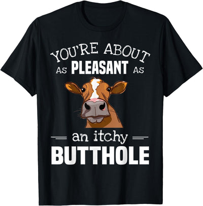Cow You're About As Pleasant As an Itchy Butthole T-Shirt