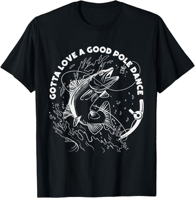 Gotta Love A Good Pole Dance, Fishing Fishermen Fish Angler T-Shirt