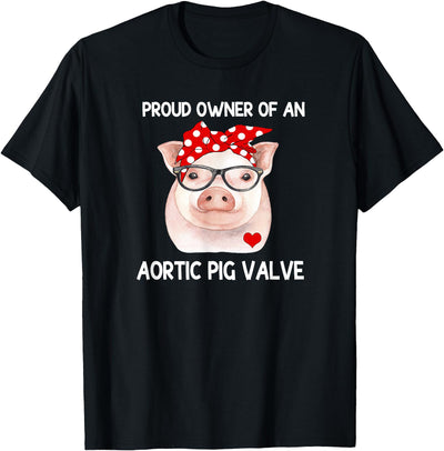 Proud Owner Of An Aortic Pig Valve Heart Disease Awareness T-Shirt