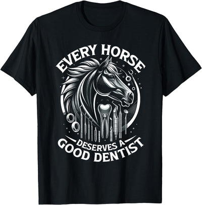 Equine Dentistry Equine Veterinarian Apparel Every Horse Deserves A Good Dentist Horse Designs T-Shirt