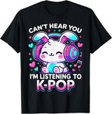 Kawaii Rabbit Can’t Hear You I’m Listening to K-Pop T-Shirt in Black
