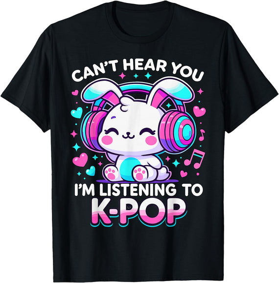 Kawaii Rabbit Can’t Hear You I’m Listening to K-Pop T-Shirt in Black