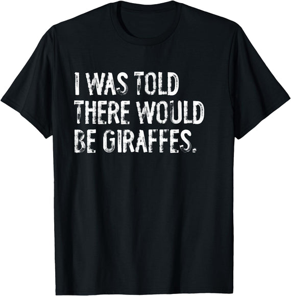 Told Would Be Giraffes Typography Gifts I was Told There Would Be Giraffes T-Shirt - Black