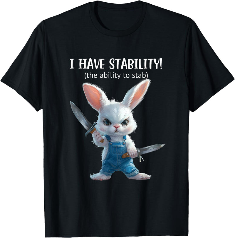 Stabby Cute Bunny - I Have Stability - Ability to Stab Funny T-Shirt in Black