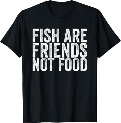 Fish Are Friends Not Food Fish are friends, no food T-Shirt