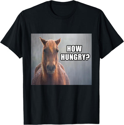 Funny Silly Horse Memes How Hungry? Sad Horse Meme Funny T-Shirt