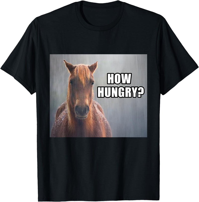 Funny Silly Horse Memes How Hungry? Sad Horse Meme Funny T-Shirt - Black