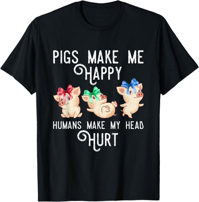 Pigs Make Me Happy Humans Make My Head Hurt Funny Gift T-Shirt