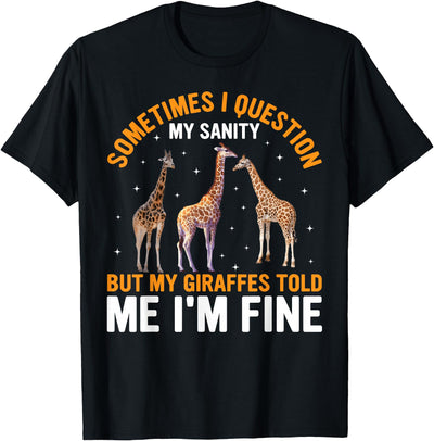 Sometimes I Question My Sanity but Giraffes Told Me I'm Fine T-Shirt
