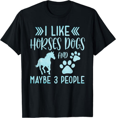Horses & Dogs Pets & Animals Lover Clothing Funny Cute I Like Horses Dogs and maybe 3 People Animals T-Shirt