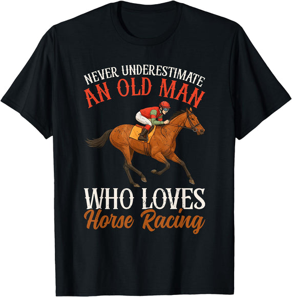Race Horse Horseback Derby Lover Equestrian Rider Never Underestimate An Old Man Who Loves Horse Racing T-Shirt - Black