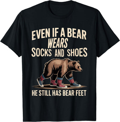 Bear Wears Shoes But Still Has Bear Feet T-Shirt