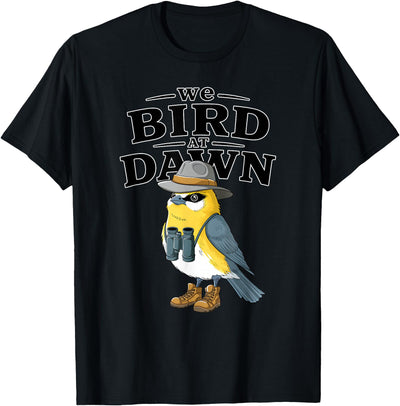 Nature Lover Gift for Bird Watchers Birdwatch We Bird At Dawn Funny Bird Watching Bird Lover Watcher T-Shirt