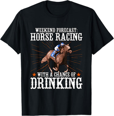 Horse Racing Gifts Weekend Forecast Horse Racing Chance Of Drinking T-Shirt
