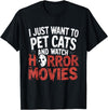 Funny Quote I Just Want To Pet Cats Watch Horror Funny Watch Horror Movie Fan - Halloween Cat Lover T-Shirt - Black