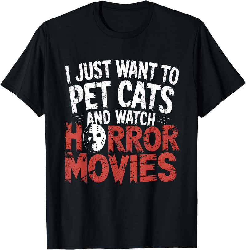 Funny Quote I Just Want To Pet Cats Watch Horror Funny Watch Horror Movie Fan - Halloween Cat Lover T-Shirt - Black