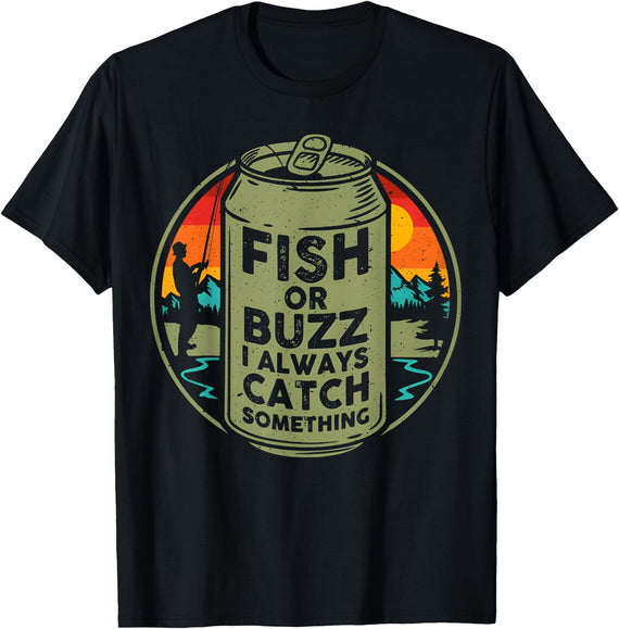 Funny Fishing Lovers Tee Fish Or Buzz I Always Catch Something Fishing T-Shirt - Black