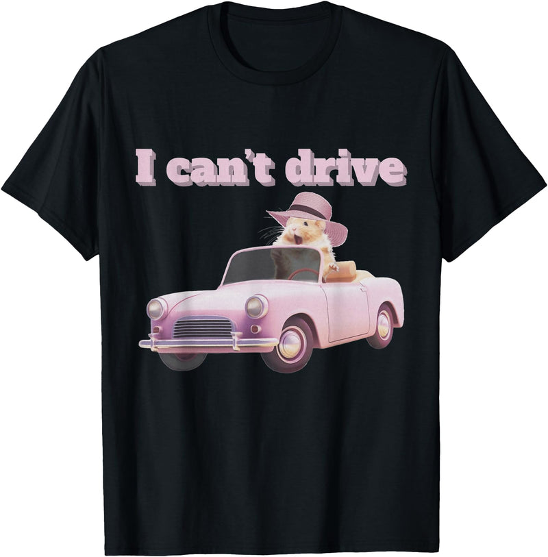 I Can't Drive Hamster Funny Meme Cute T-Shirt - Black