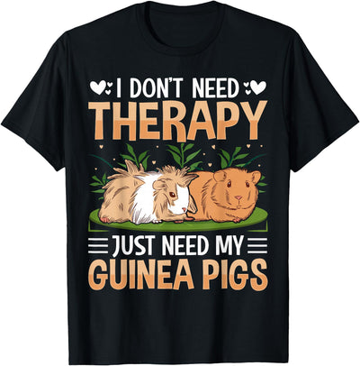 I Dont Need Therapy Just Need My Guinea Pigs T-Shirt