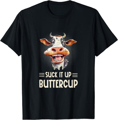 Suck It Up Buttercup Funny Farm Cow Sarcastic T-Shirt