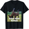 Hold Your Horses Meme Hold Your Horses Funny Meme T-Shirt - Black