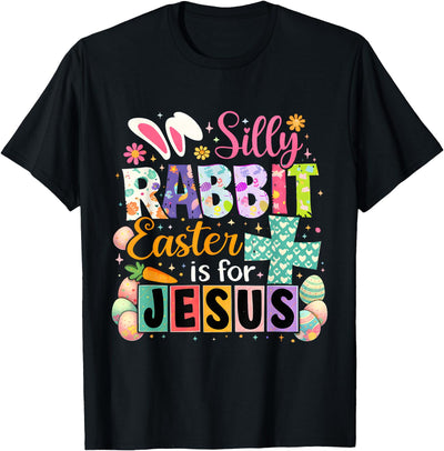 Silly Rabbit Easter Is for Jesus T-Shirt