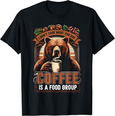 Sarcastic Bear Coffee Is A Food Group T-Shirt