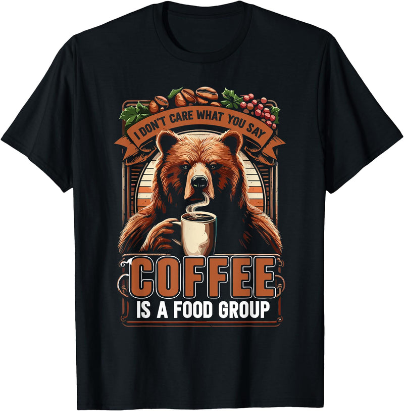 Bear Coffee Lover Sarcastic Bear Coffee Is A Food Group Bear Coffee T-Shirt - Black