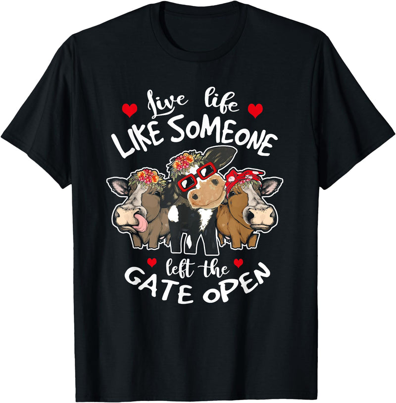 Live Life Like Someone Left Gate Open Heifer Cow Live Life Like Someone Left The Gate Open Heifer Cow T-Shirt - Black
