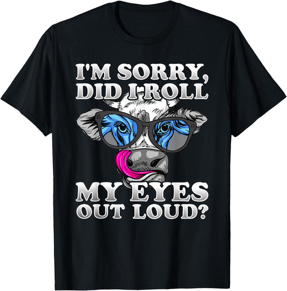 Cow Lover Funny Sarcastic Saying - DressedForDuty I'm Sorry Did I Roll My Eyes Out Loud Funny Heifer Cow T-Shirt - Black