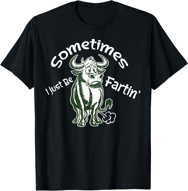 Funny Animal Quotes Co Sometimes I Just Be Fartin - Humorous Cow Fart Quote T-Shirt - Black