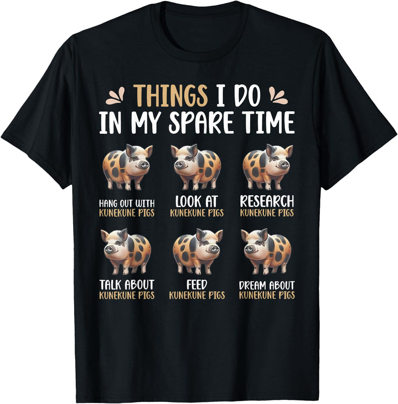 Pig Things I Do In My Spare Time Animal Lovers Thing I Do In My Spare Time Kunekune Pig Farm Animal Lovers T-Shirt - Black